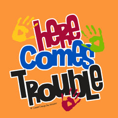 Here Comes Trouble