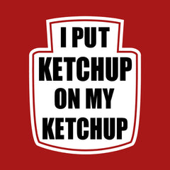 I Put Ketchup on My Ketchup
